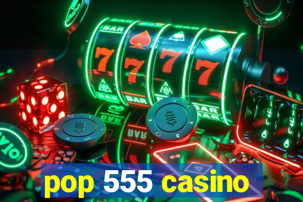 pop 555 casino